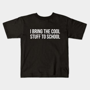 I BRING THE COOL STUFF TO SCHOOL funny saying Kids T-Shirt